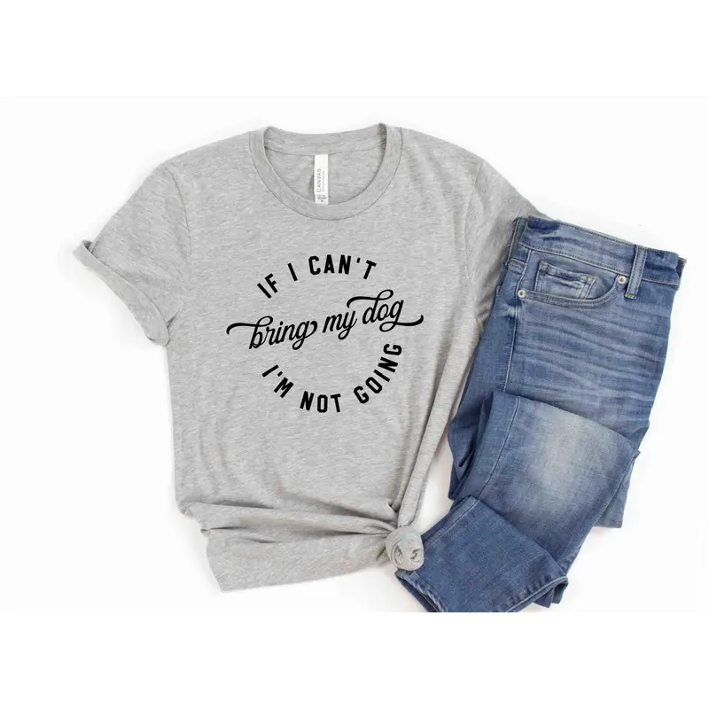 T-Shirt Ladies IF I CAN'T BRING MY DOG People Shirts Printed Tshirt Human Dog Gear Unisex T-shirt Person Women -