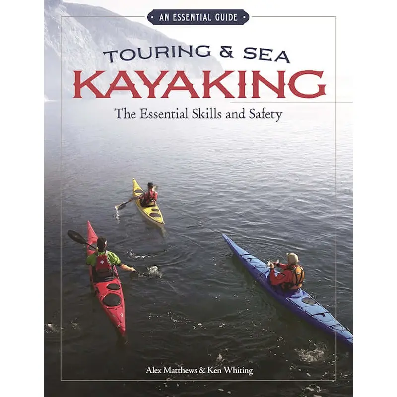Touring & Sea Kayaking The Essential Skills and Safety