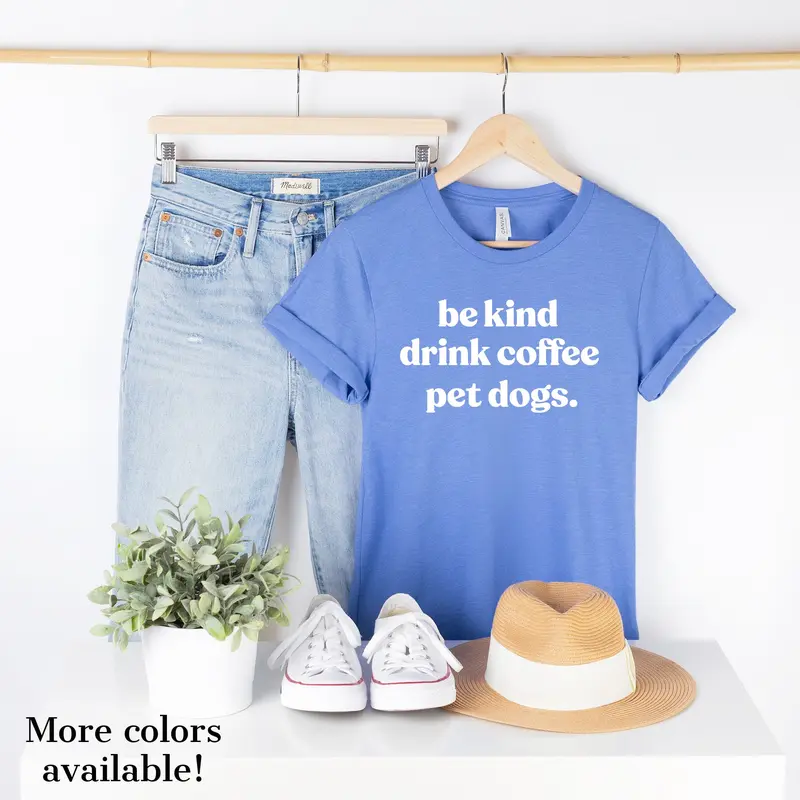 People Shirts Printed Tshirt Human Dog Gear Unisex T-shirt Person BE KIND, DRINK COFFEE, PET DOGS