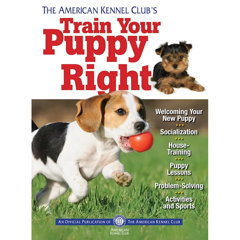 The American Kennel Club's Train Your Puppy Right