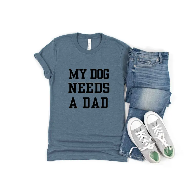 My Dog Needs A Dad T-Shirt