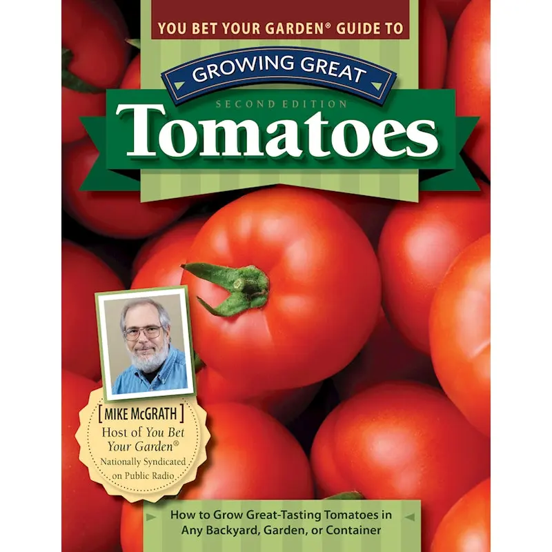 You Bet Your Garden Guide to Growing Great Tomatoes, Second Edition